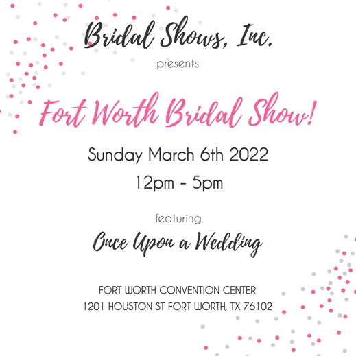 Fort Worth Bridal Show March 6, 2022 with Once Upon a Wedding