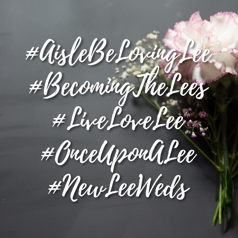Wedding hashtags #aislebelovinglee, #becomingthelees, #livelovelee, #onceuponalee, #newleeweds
